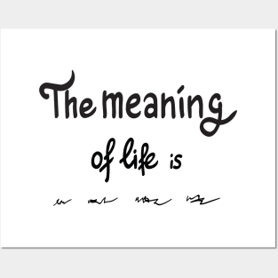 The meaning of life is Posters and Art